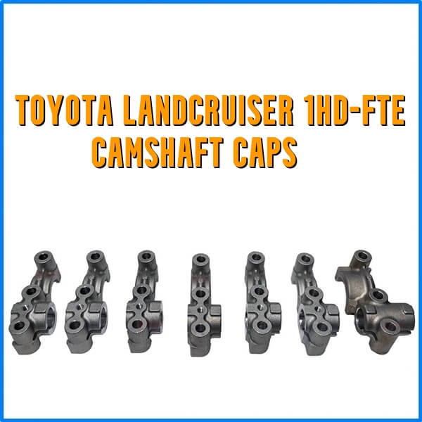 Toyota Landcruiser 1HD-FTE Camshaft Caps